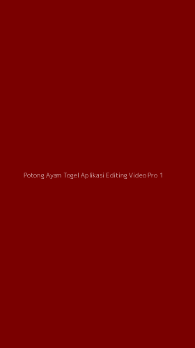Tampilan Antarmuka Aplikasi Potong Ayam Togel Aplikasi Editing Video Pro - 1