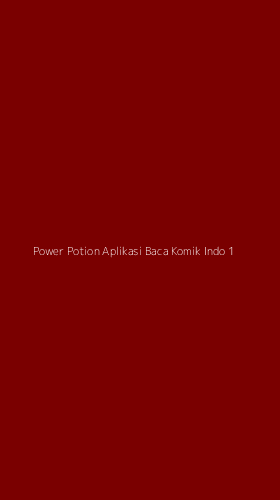 Tampilan Antarmuka Aplikasi Power Potion Aplikasi Baca Komik Indo - 1
