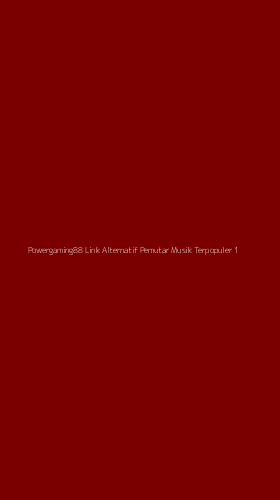 Tampilan Antarmuka Aplikasi Powergaming88 Link Alternatif Pemutar Musik Terpopuler - 1