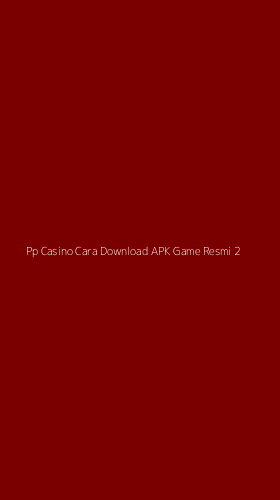 Tampilan Antarmuka Aplikasi Pp Casino Cara Download Apk Game Resmi - 2