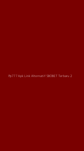 Tampilan Antarmuka Aplikasi Pp777 Apk Link Alternatif Sbobet Terbaru - 2