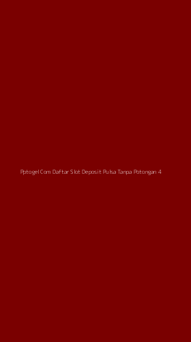 Tampilan Antarmuka Aplikasi Pptogel Com Daftar Slot Deposit Pulsa Tanpa Potongan - 4