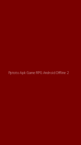 Tampilan Antarmuka Aplikasi Pptoto Apk Game Rpg Android Offline - 2