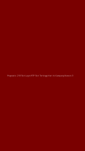 Tampilan Antarmuka Aplikasi Pragmatic 218 Slot Login Rtp Slot Tertinggi Hari Ini Gampang Maxwin - 3