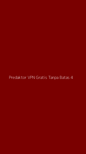 Tampilan Antarmuka Aplikasi Predaktor Vpn Gratis Tanpa Batas - 4