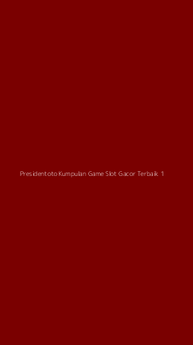 Tampilan Antarmuka Aplikasi Presidentoto Kumpulan Game Slot Gacor Terbaik - 1