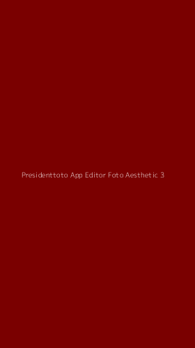 Tampilan Antarmuka Aplikasi Presidenttoto App Editor Foto Aesthetic - 3