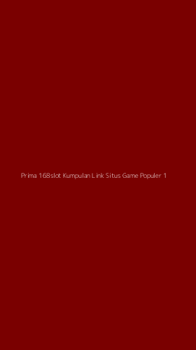 Tampilan Antarmuka Aplikasi Prima 168slot Kumpulan Link Situs Game Populer - 1
