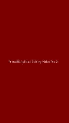 Tampilan Antarmuka Aplikasi Prima88 Aplikasi Editing Video Pro - 2