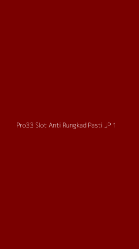 Tampilan Antarmuka Aplikasi Pro33 Slot Anti Rungkad Pasti Jp - 1