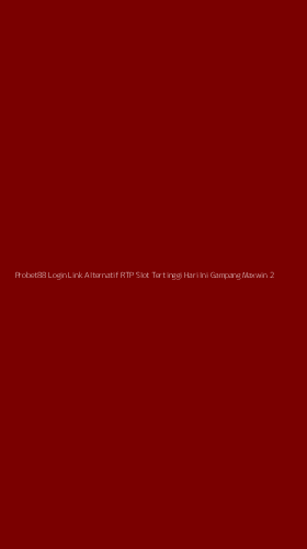 Tampilan Antarmuka Aplikasi Probet88 Login Link Alternatif Rtp Slot Tertinggi Hari Ini Gampang Maxwin - 2
