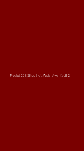 Tampilan Antarmuka Aplikasi Proslot228 Situs Slot Modal Awal Kecil - 2