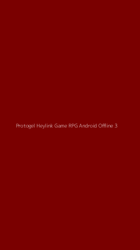Tampilan Antarmuka Aplikasi Protogel Heylink Game Rpg Android Offline - 3
