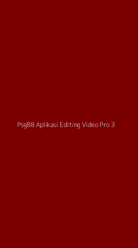Tampilan Antarmuka Aplikasi Psg88 Aplikasi Editing Video Pro - 3