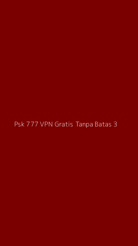 Tampilan Antarmuka Aplikasi Psk 777 Vpn Gratis Tanpa Batas - 3