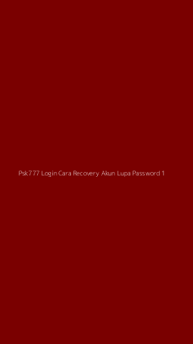 Tampilan Antarmuka Aplikasi Psk777 Login Cara Recovery Akun Lupa Password - 1