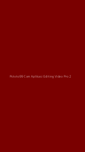 Tampilan Antarmuka Aplikasi Pstoto99 Com Aplikasi Editing Video Pro - 2