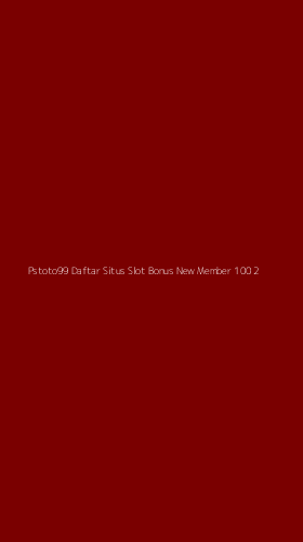 Tampilan Antarmuka Aplikasi Pstoto99 Daftar Situs Slot Bonus New Member 100 - 2