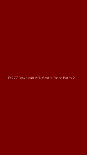 Tampilan Antarmuka Aplikasi Pt777 Download Vpn Gratis Tanpa Batas - 2