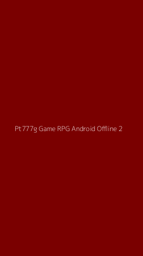 Tampilan Antarmuka Aplikasi Pt777g Game Rpg Android Offline - 2