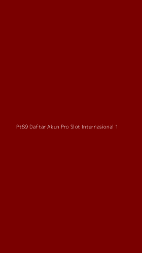Tampilan Antarmuka Aplikasi Pt89 Daftar Akun Pro Slot Internasional - 1