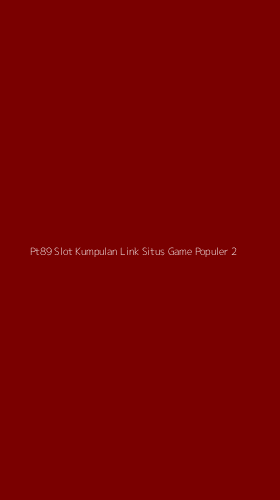 Tampilan Antarmuka Aplikasi Pt89 Slot Kumpulan Link Situs Game Populer - 2