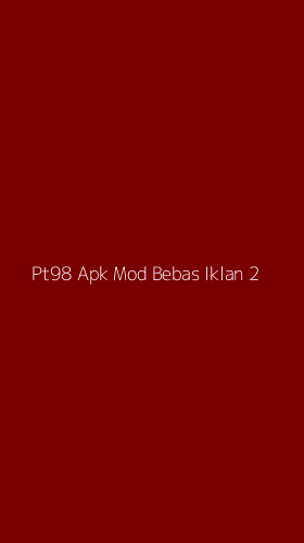 Tampilan Antarmuka Aplikasi Pt98 Apk Mod Bebas Iklan - 2