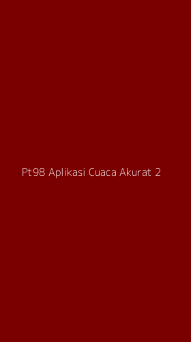 Tampilan Antarmuka Aplikasi Pt98 Aplikasi Cuaca Akurat - 2