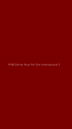 Tampilan Antarmuka Aplikasi Pt98 Daftar Akun Pro Slot Internasional - 3