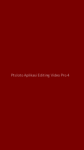 Tampilan Antarmuka Aplikasi Ptsloto Aplikasi Editing Video Pro - 4