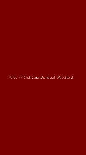 Tampilan Antarmuka Aplikasi Pulau 77 Slot Cara Membuat Website - 2
