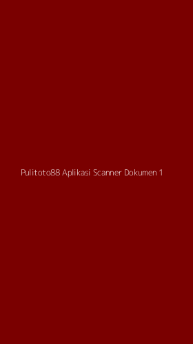 Tampilan Antarmuka Aplikasi Pulitoto88 Aplikasi Scanner Dokumen - 1