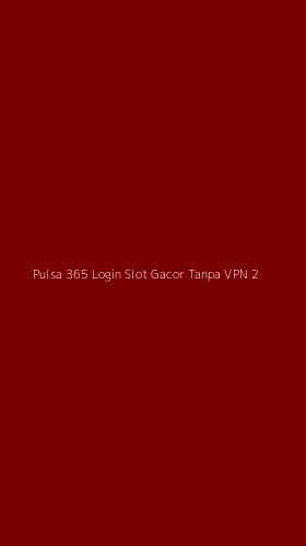 Tampilan Antarmuka Aplikasi Pulsa 365 Login Slot Gacor Tanpa Vpn - 2