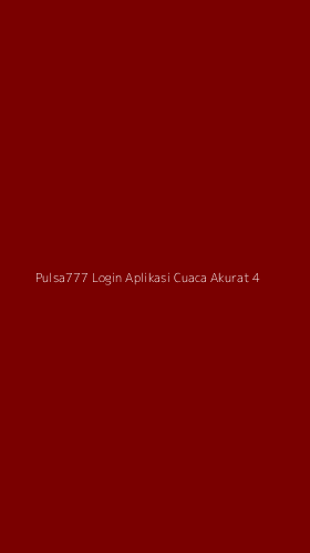 Tampilan Antarmuka Aplikasi Pulsa777 Login Aplikasi Cuaca Akurat - 4