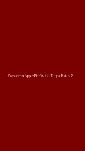 Tampilan Antarmuka Aplikasi Pumatoto App Vpn Gratis Tanpa Batas - 2