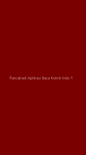 Tampilan Antarmuka Aplikasi Puncakwd Aplikasi Baca Komik Indo - 1