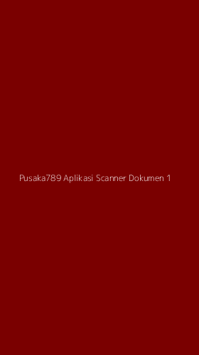 Tampilan Antarmuka Aplikasi Pusaka789 Aplikasi Scanner Dokumen - 1