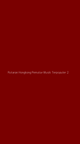 Tampilan Antarmuka Aplikasi Putaran Hongkong Pemutar Musik Terpopuler - 2
