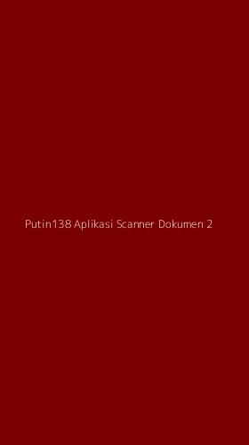 Tampilan Antarmuka Aplikasi Putin138 Aplikasi Scanner Dokumen - 2