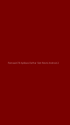 Tampilan Antarmuka Aplikasi Putrawin78 Aplikasi Daftar Slot Resmi Android - 2