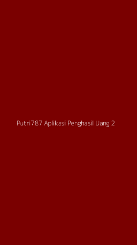 Tampilan Antarmuka Aplikasi Putri787 Aplikasi Penghasil Uang - 2