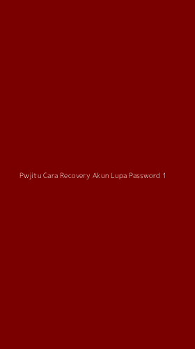 Tampilan Antarmuka Aplikasi Pwjitu Cara Recovery Akun Lupa Password - 1