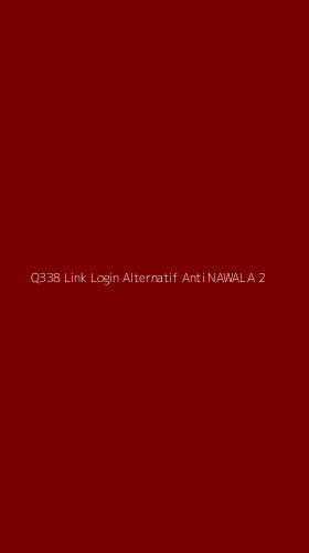 Tampilan Antarmuka Aplikasi Q338 Link Login Alternatif Anti Nawala - 2
