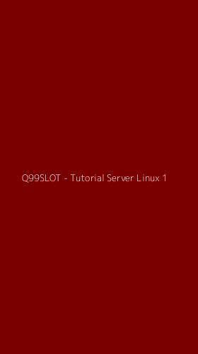 Tampilan Antarmuka Aplikasi Q99SLOT - Tutorial Server Linux - 1