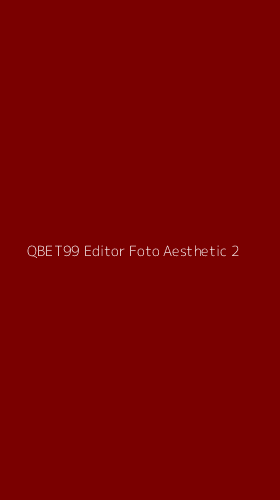 Tampilan Antarmuka Aplikasi Qbet99 Editor Foto Aesthetic - 2