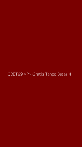 Tampilan Antarmuka Aplikasi Qbet99 Vpn Gratis Tanpa Batas - 4