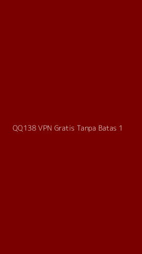 Tampilan Antarmuka Aplikasi Qq138 Vpn Gratis Tanpa Batas - 1