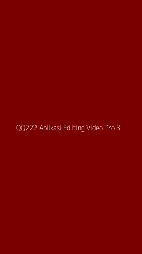 Tampilan Antarmuka Aplikasi Qq222 Aplikasi Editing Video Pro - 3