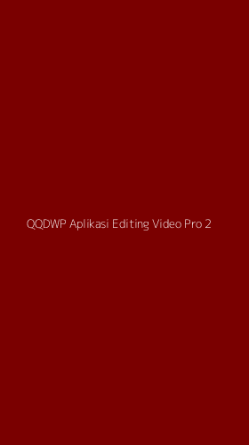 Tampilan Antarmuka Aplikasi Qqdwp Aplikasi Editing Video Pro - 2