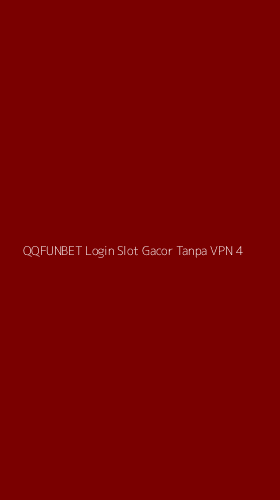 Tampilan Antarmuka Aplikasi Qqfunbet Login Slot Gacor Tanpa Vpn - 4